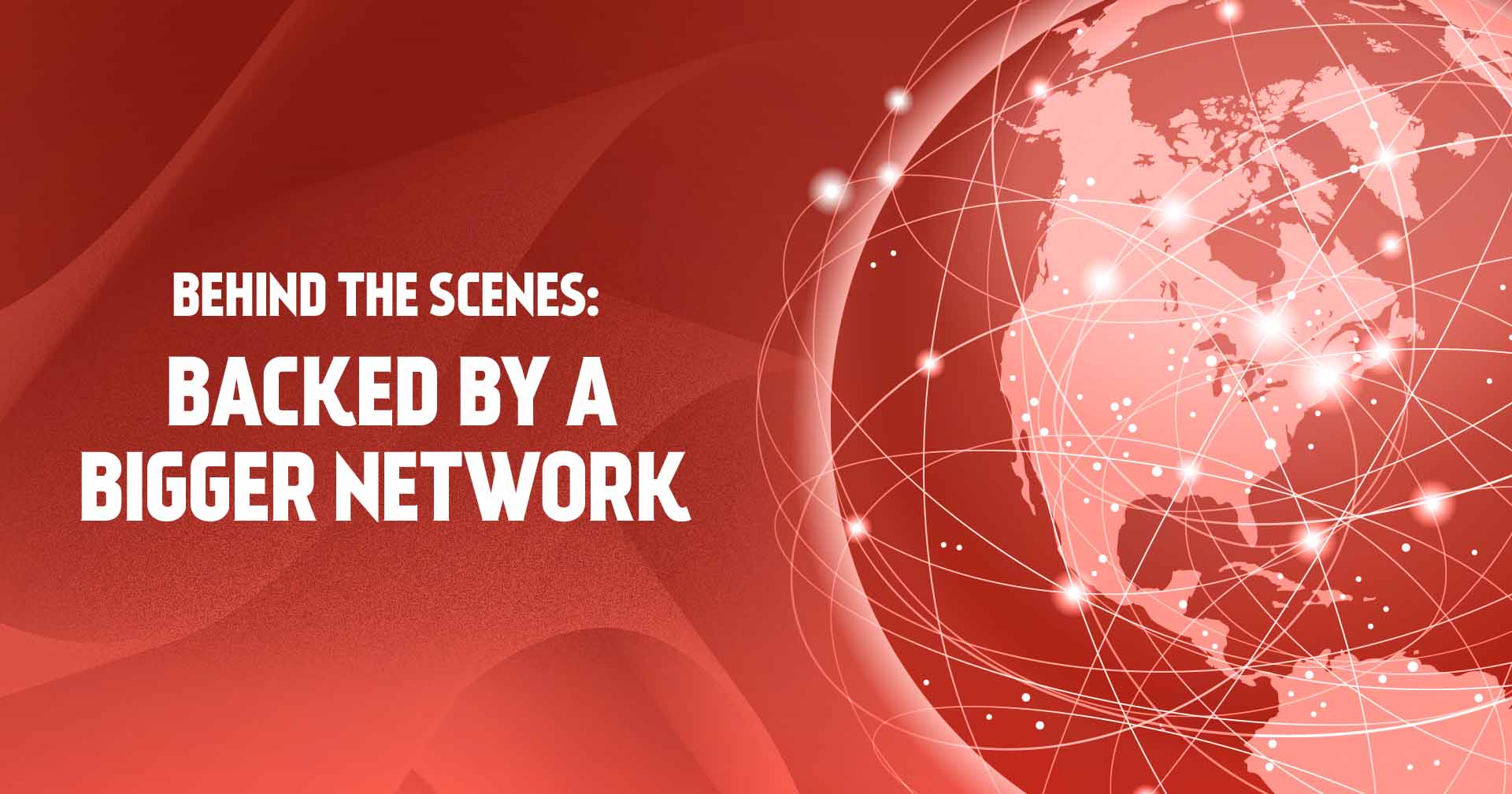 Behind the Scenes: Backed by a Bigger Network Header Image