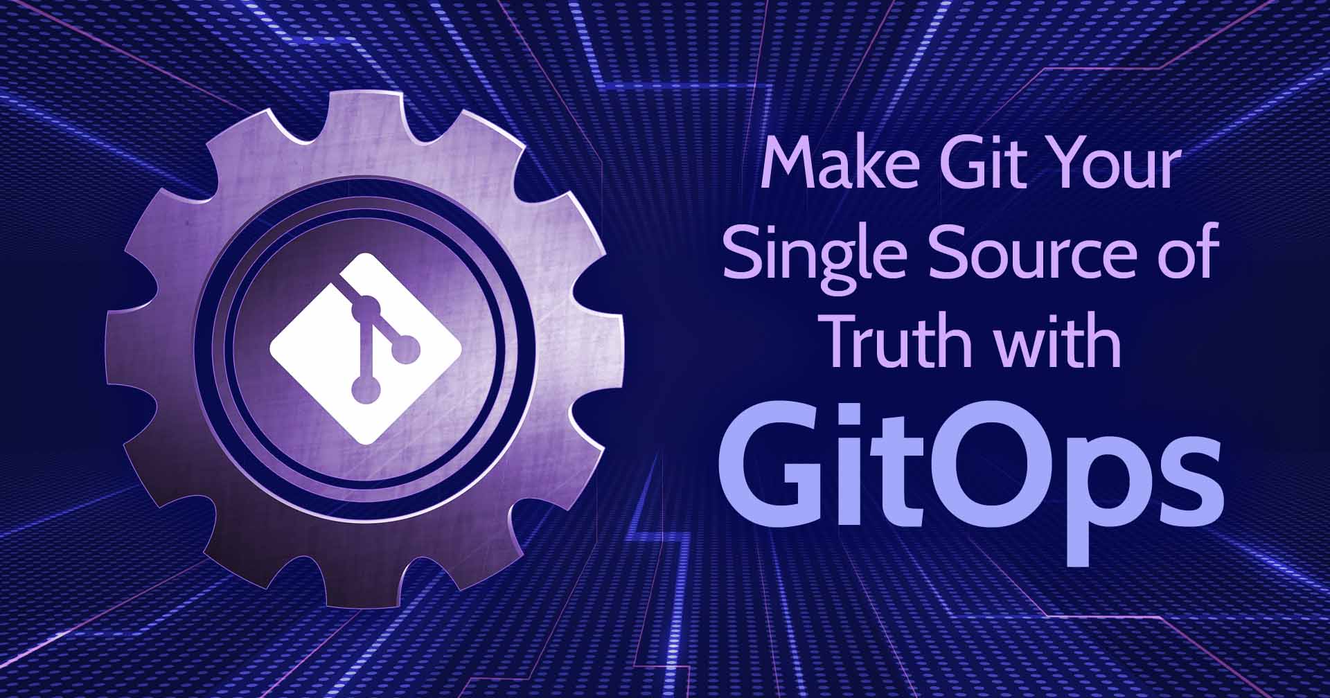 Make Git Your Single Source of Truth with GitOps hero image.